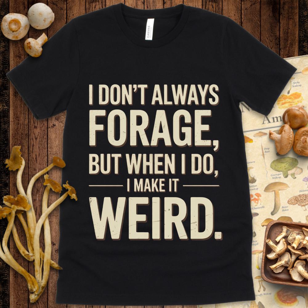 Weird Forager Tee