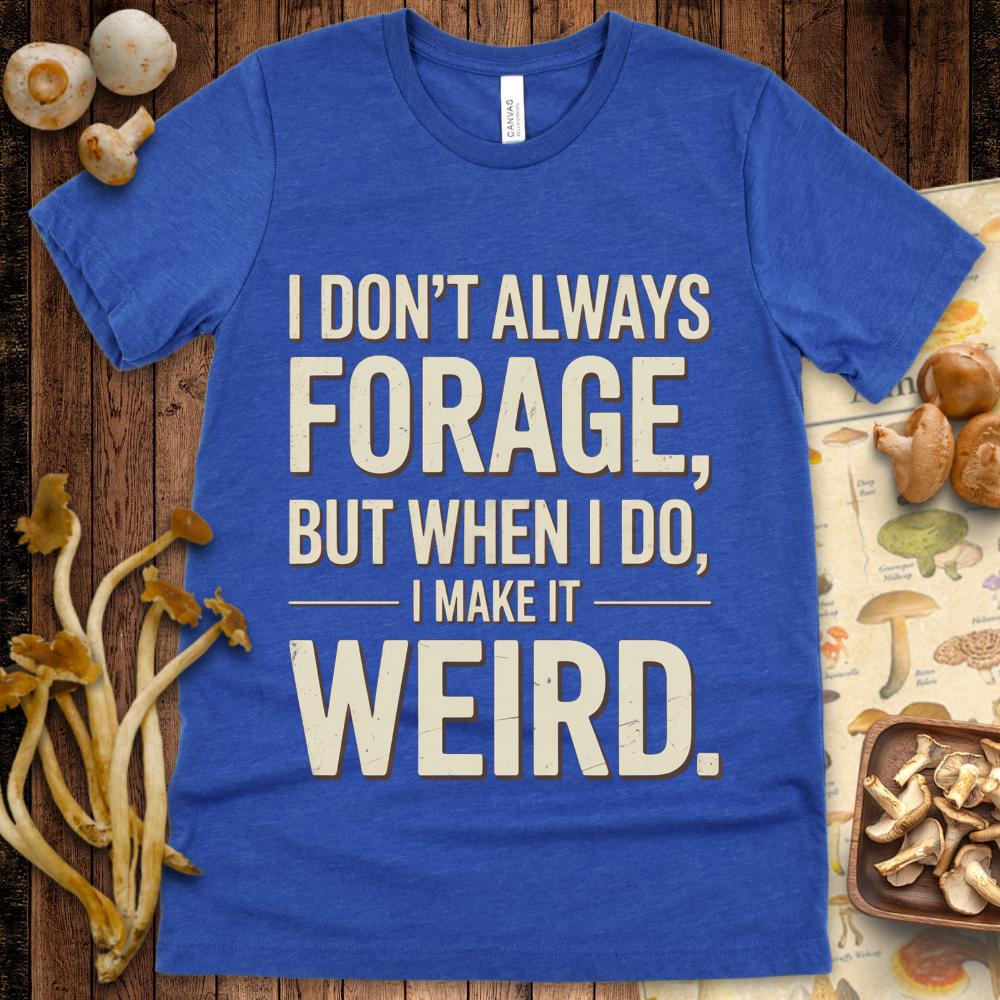 Weird Forager Tee
