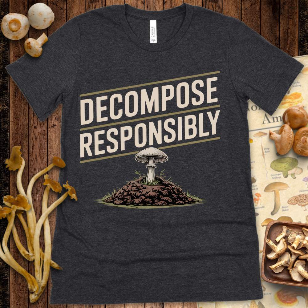 Decompose Responsibly Tee