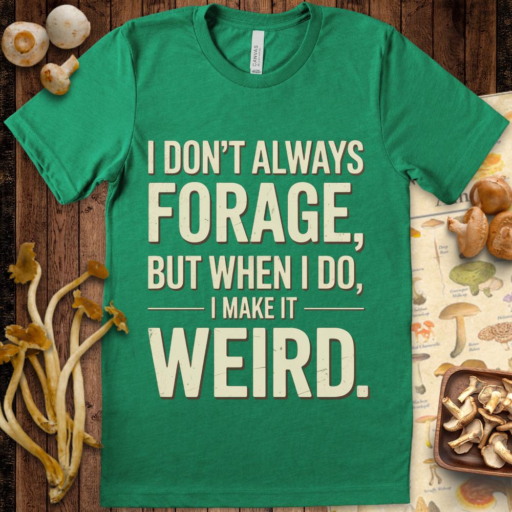 Weird Forager Tee