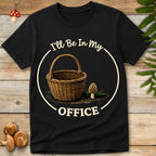 Illustration of a basket and morel mushroom with the phrase “I’ll Be In My Office” in cream text on a black Shirt