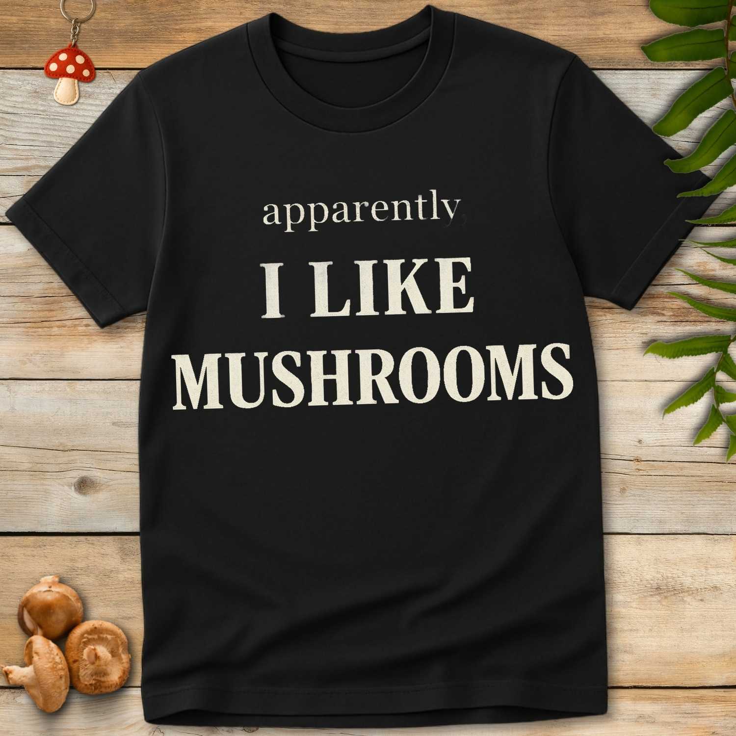 Apparently Mushrooms Tee