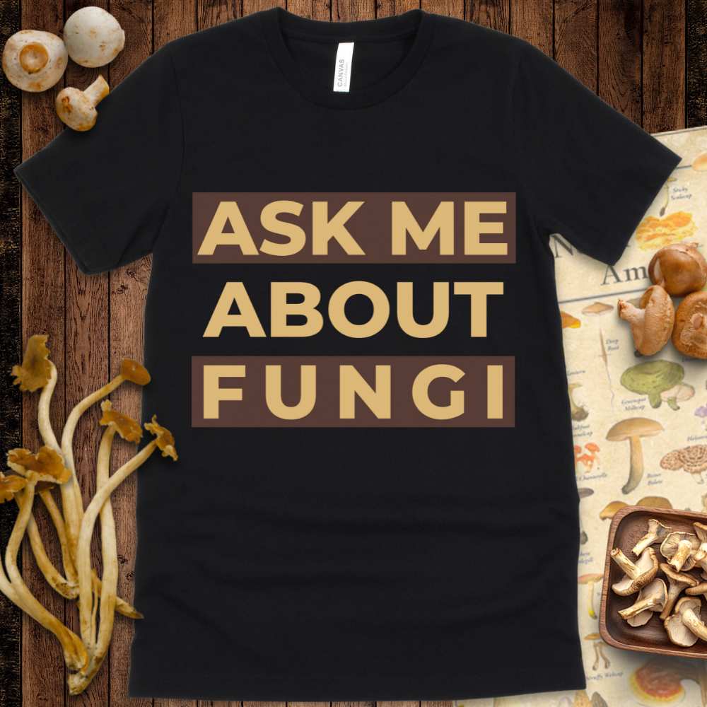 Ask Me About Fungi Tee
