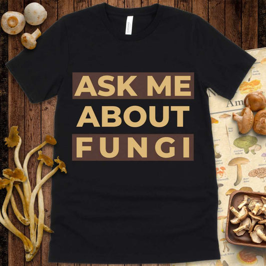 Ask Me About Fungi Tee
