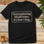 Overexplaining Mushrooms Tee