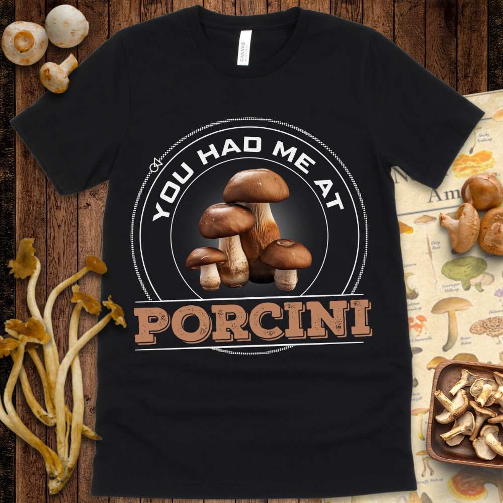 Had Me At Porcini Tee