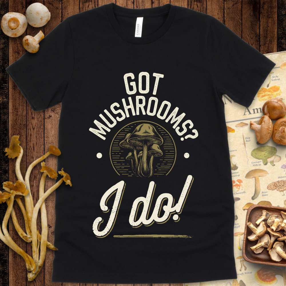 I Got Mushrooms Tee