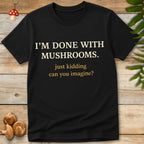 Done With Shrooms Tee