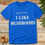 Apparently Mushrooms Tee