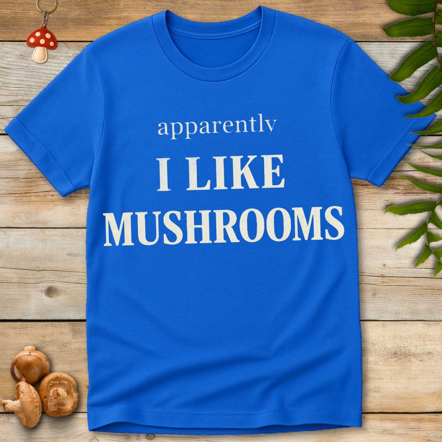 Apparently Mushrooms Tee