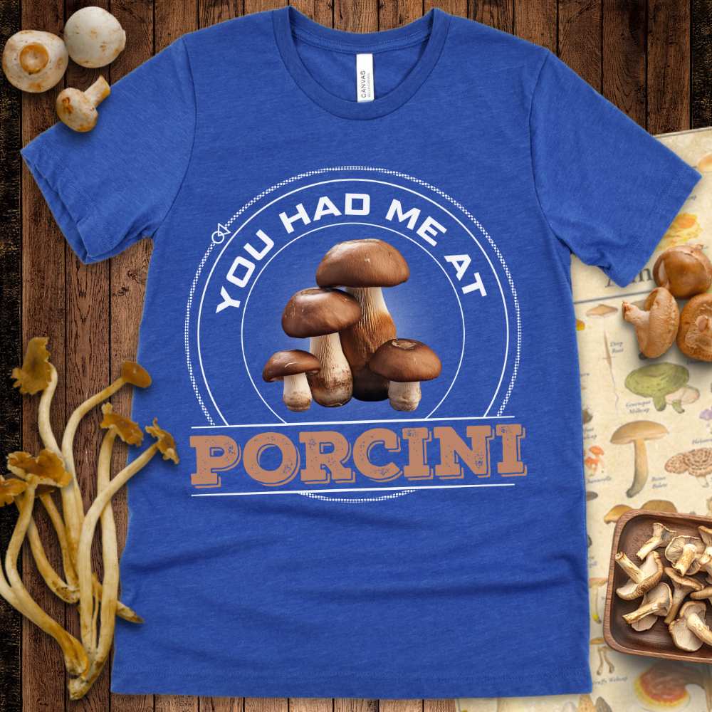 Had Me At Porcini Tee