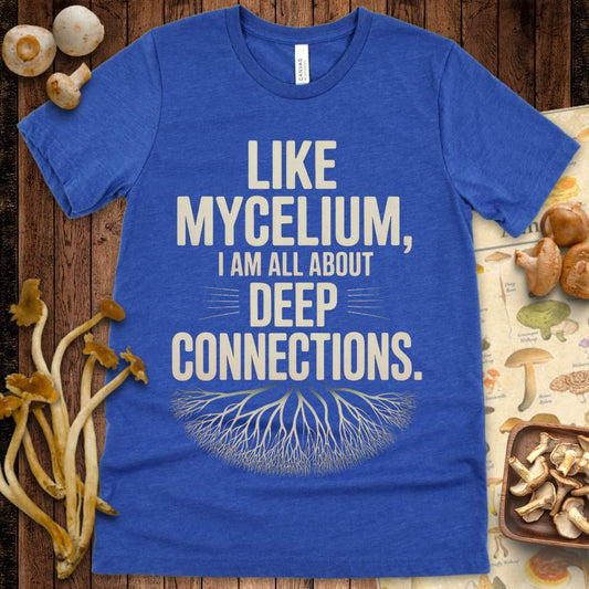 T-shirt with the phrase “Like mycelium, I am all about deep connections” and a graphic of branching mycelium roots