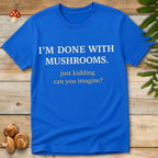 Done With Shrooms Tee