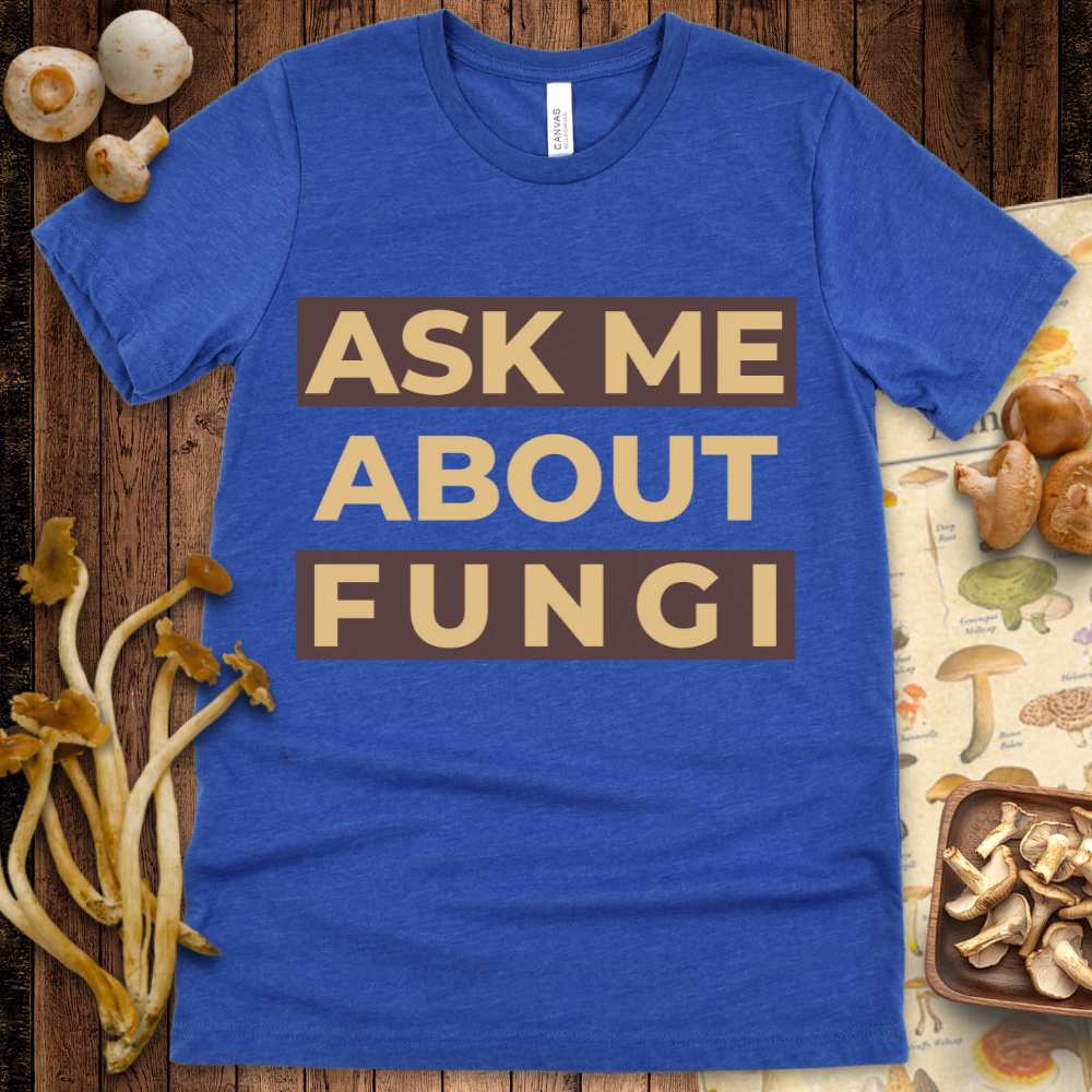 Ask Me About Fungi Tee