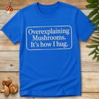 Overexplaining Mushrooms Tee