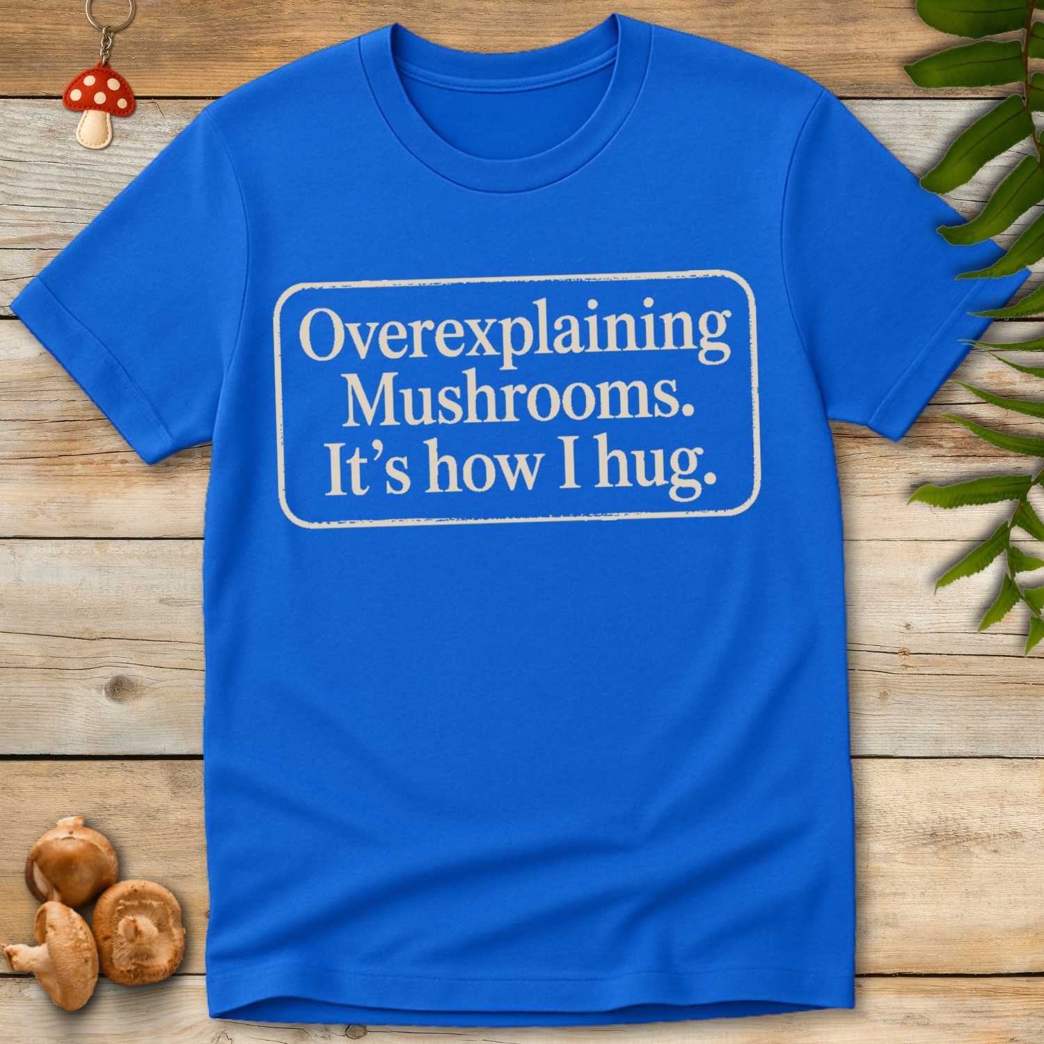 Overexplaining Mushrooms Tee
