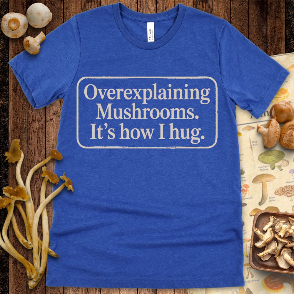 Overexplaining Mushrooms Tee