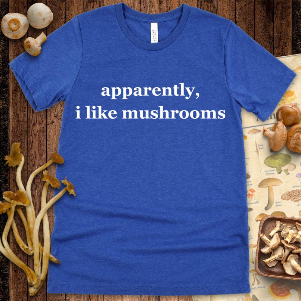 Apparently Mushrooms Tee
