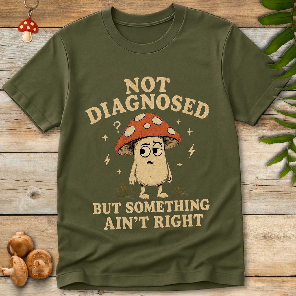 Funny cartoon mushroom graphic with the phrase “Not Diagnosed But Something Ain’t Right” in vintage distressed style.