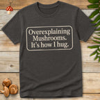 Overexplaining Mushrooms Tee
