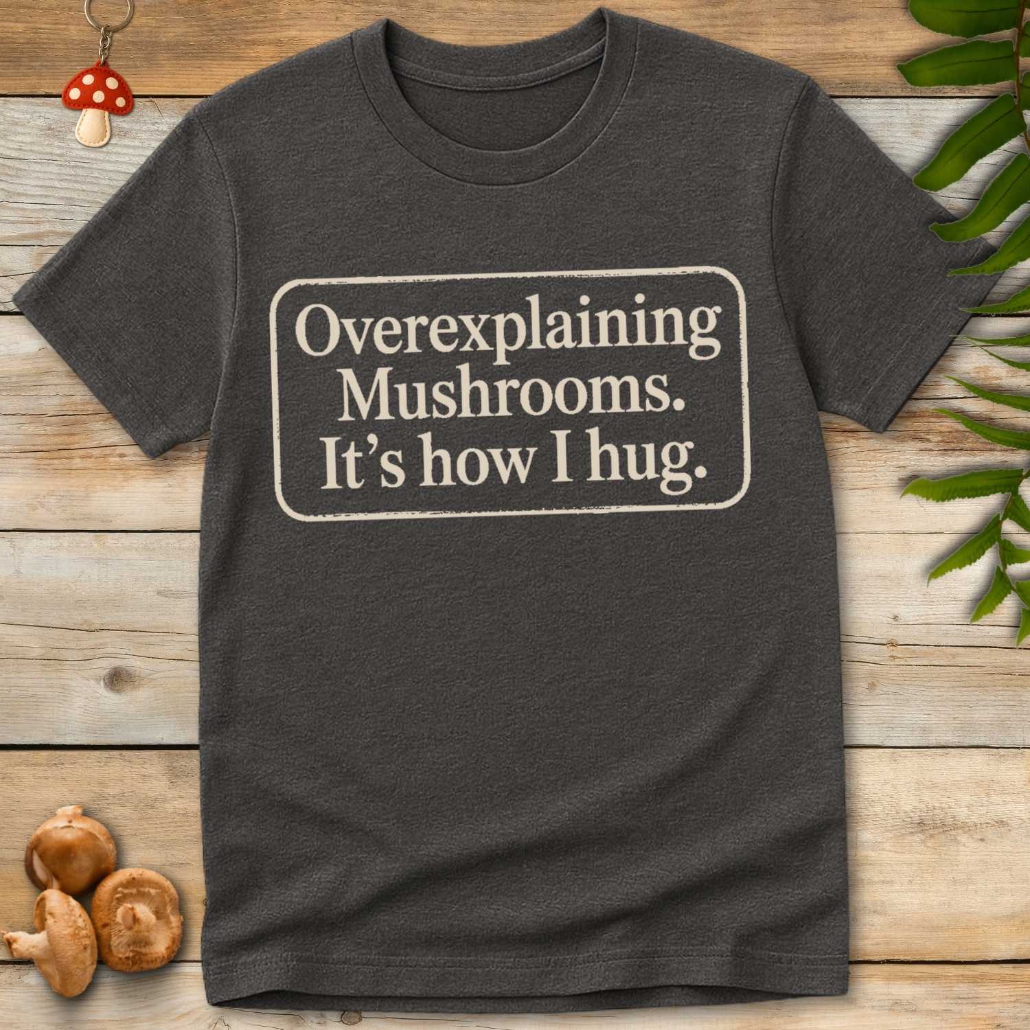 Overexplaining Mushrooms Tee