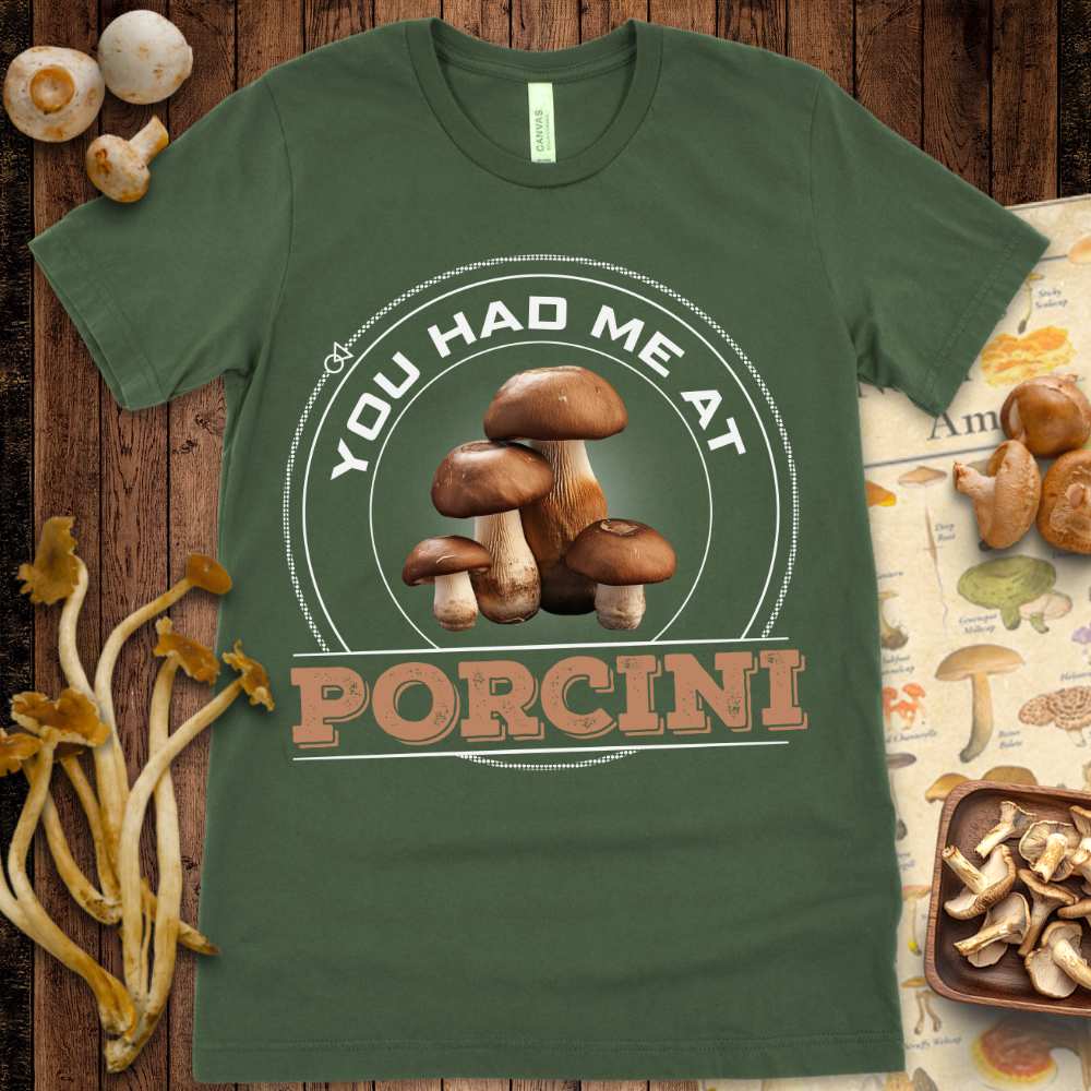 Had Me At Porcini Tee