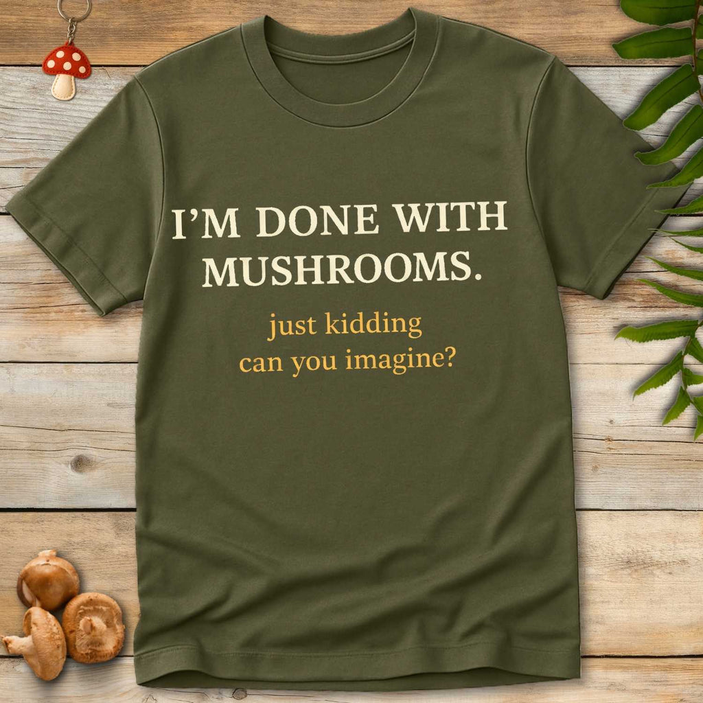 Done With Shrooms Tee