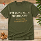 Done With Shrooms Tee