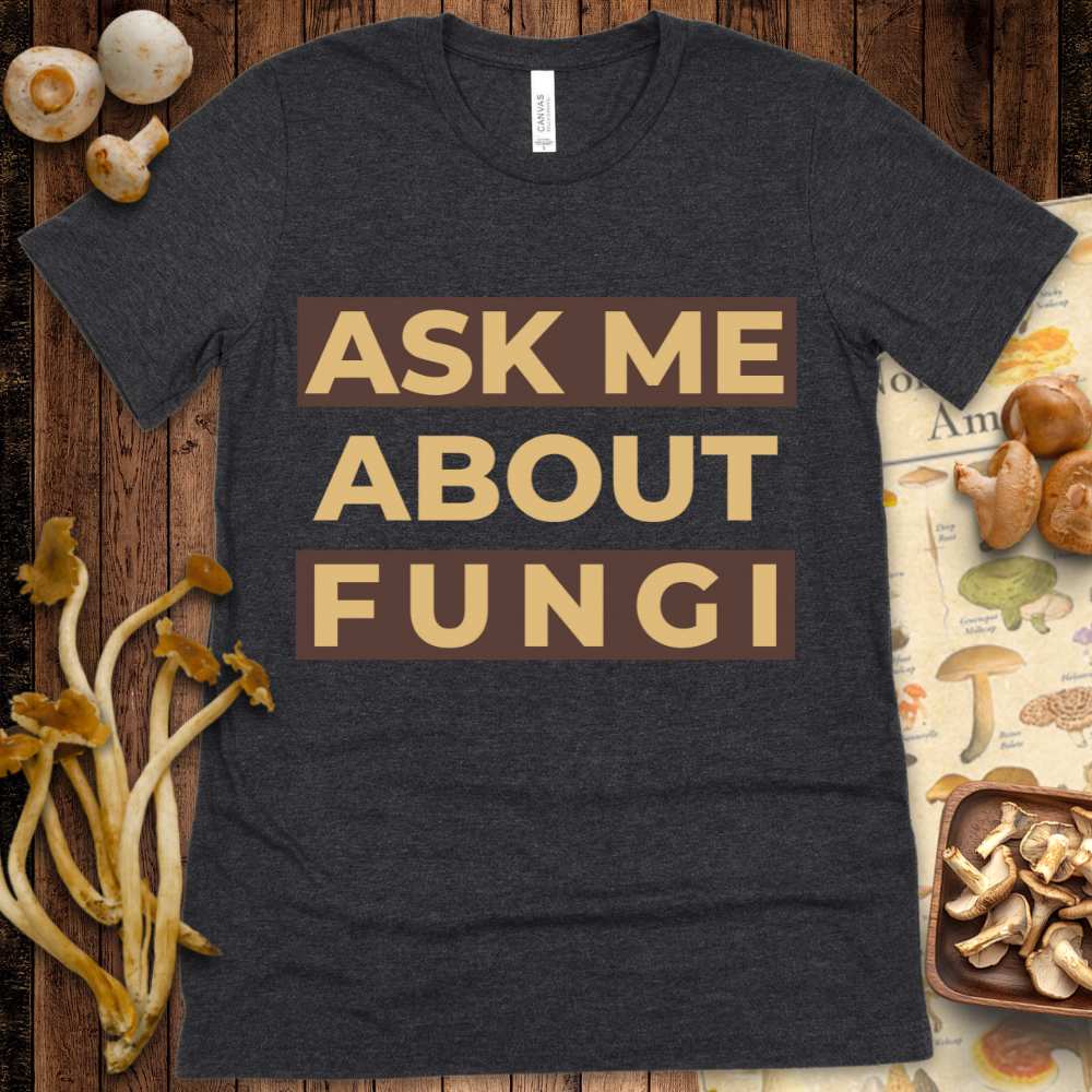 Ask Me About Fungi Tee