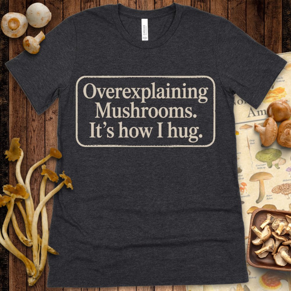 Overexplaining Mushrooms Tee