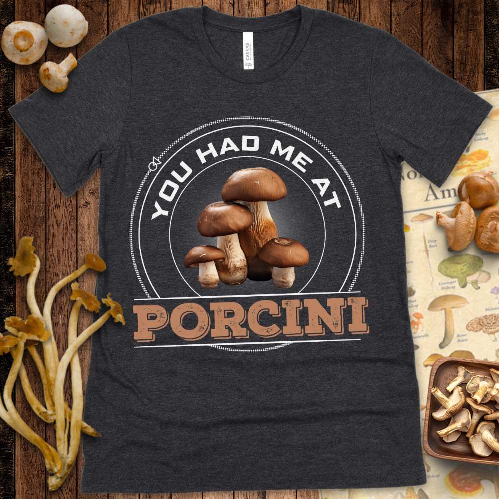 Had Me At Porcini Tee