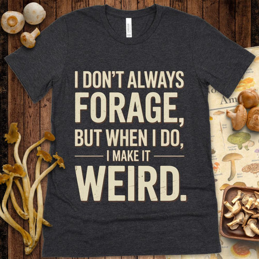 Weird Forager Tee