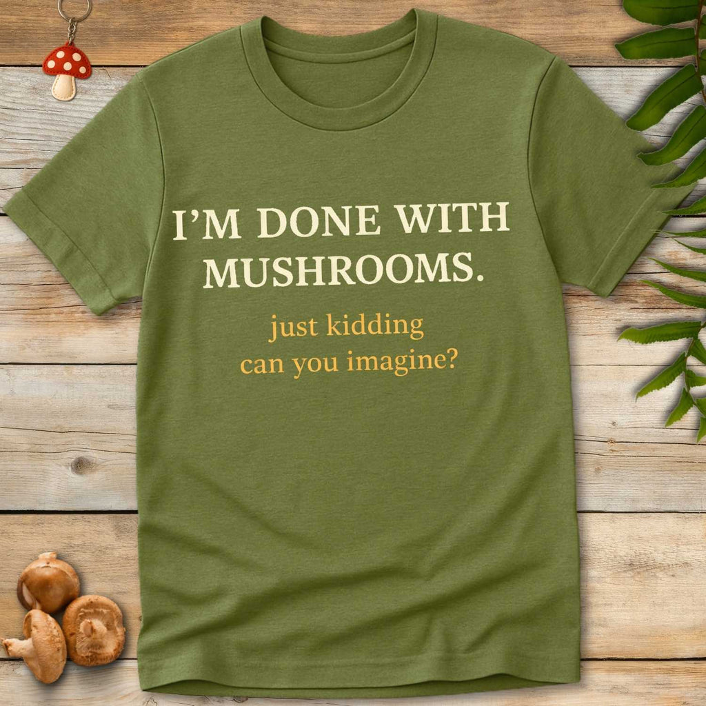 Done With Shrooms Tee