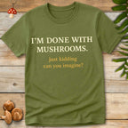 Done With Shrooms Tee
