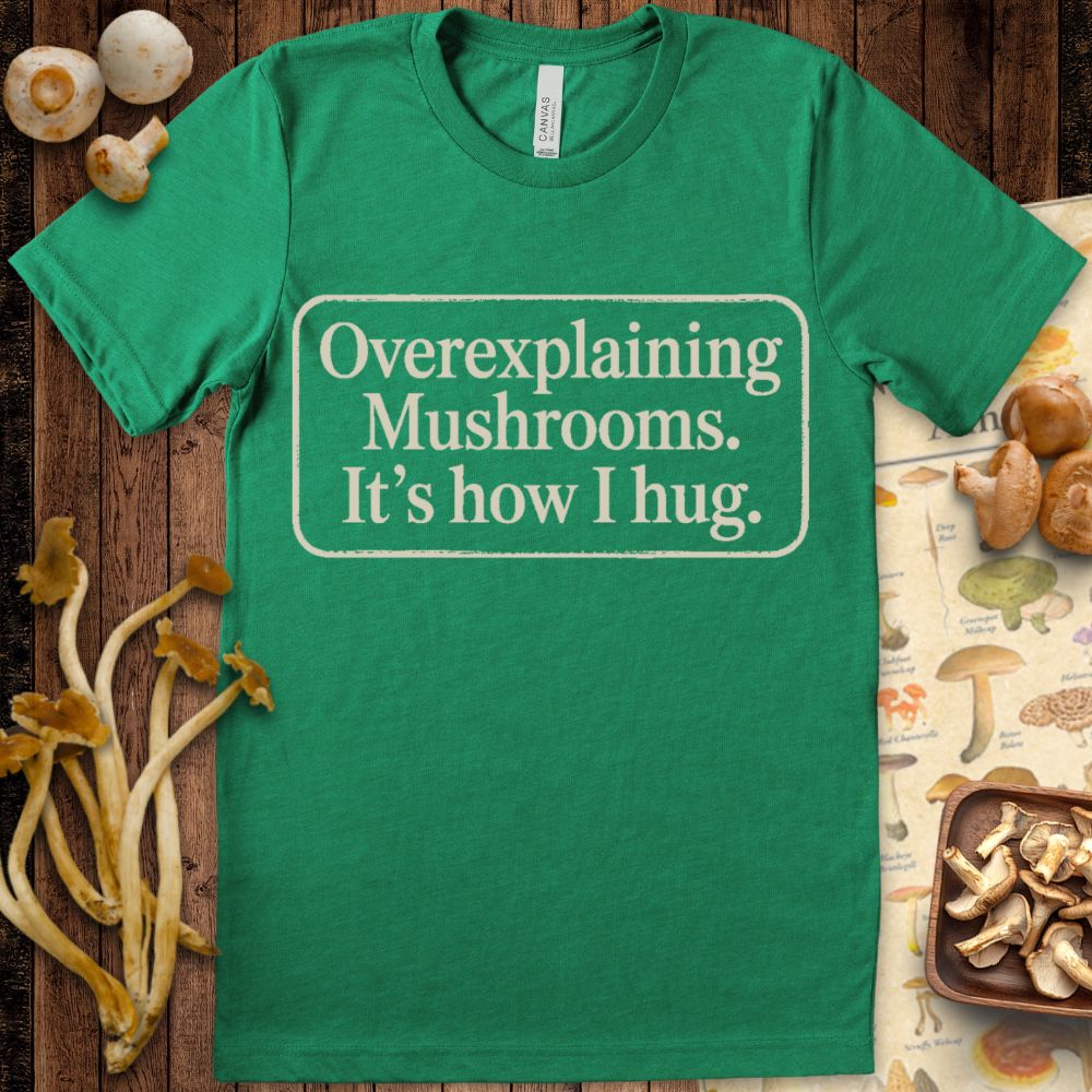Overexplaining Mushrooms Tee