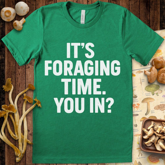 Bold block letter tee reading “It’s Foraging Time – You In?” for mushroom hunters and nature lovers