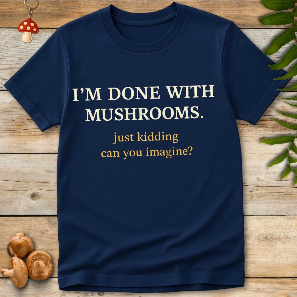 Done With Shrooms Tee