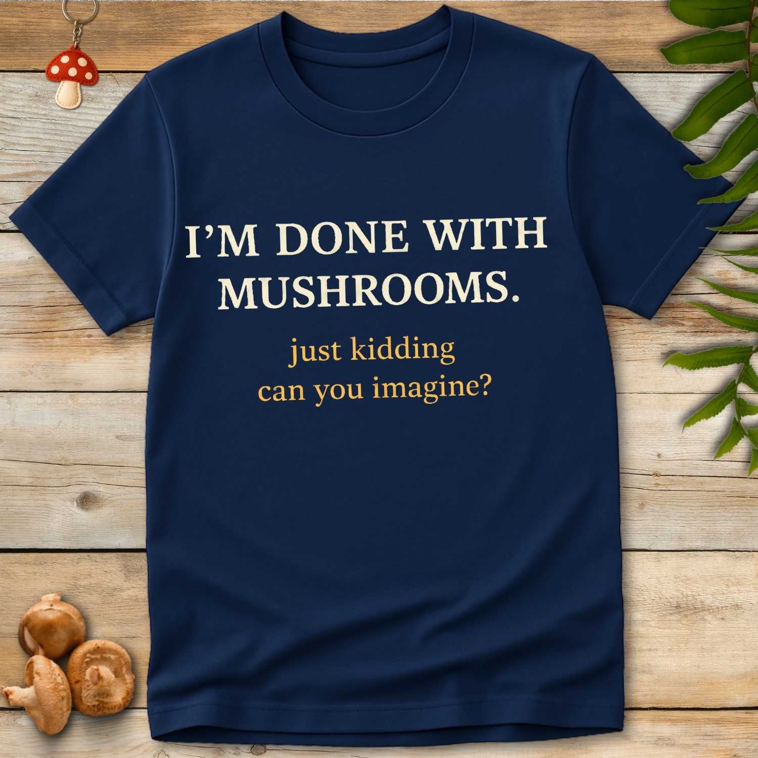Done With Shrooms Tee