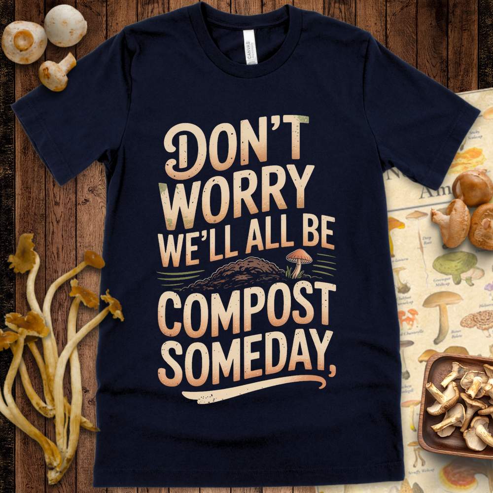 Vintage-style T-shirt design with the phrase “Don’t Worry, We’ll All Be Compost Someday” and a mushroom growing beside a compost mound