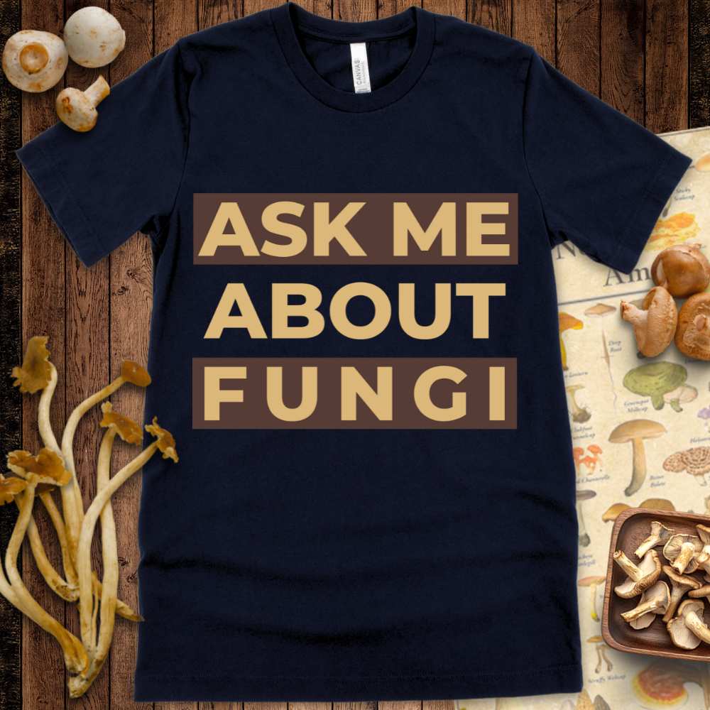 Ask Me About Fungi Tee