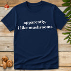 Apparently Mushrooms Tee