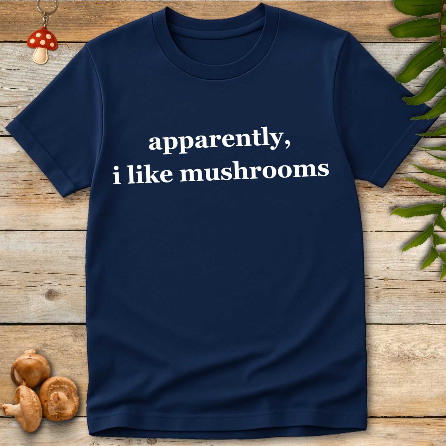 Apparently Mushrooms Tee