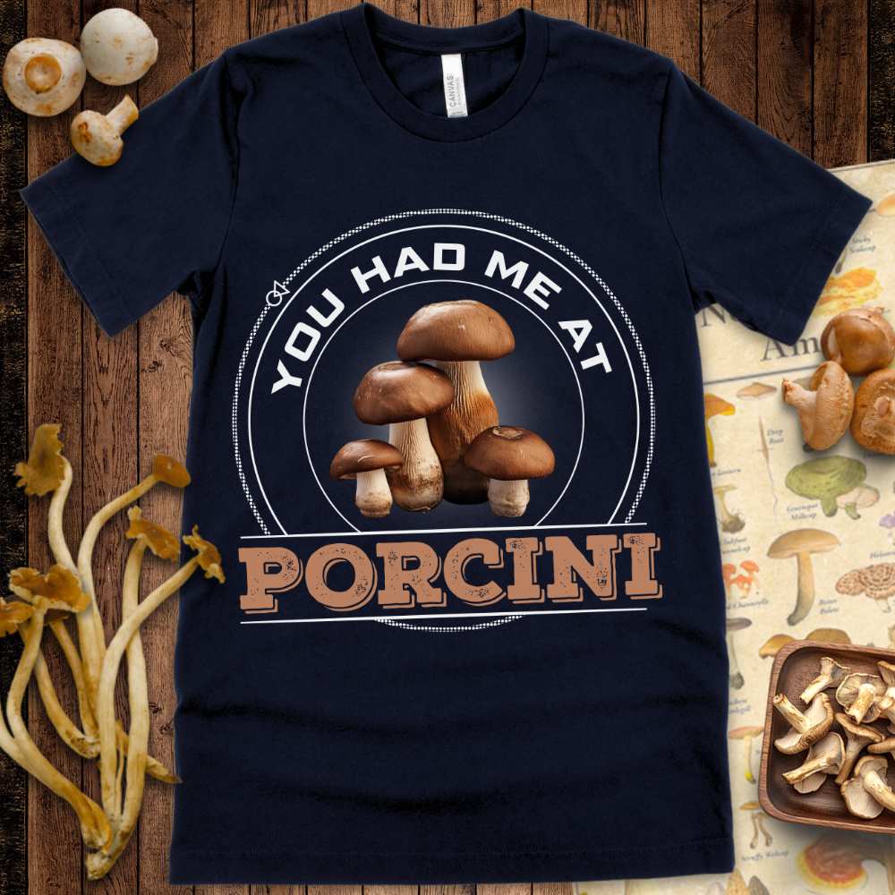 Had Me At Porcini Tee
