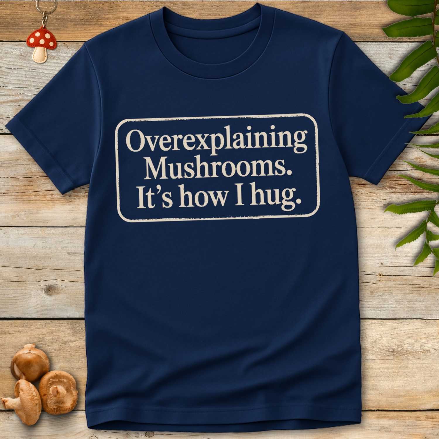 Overexplaining Mushrooms Tee