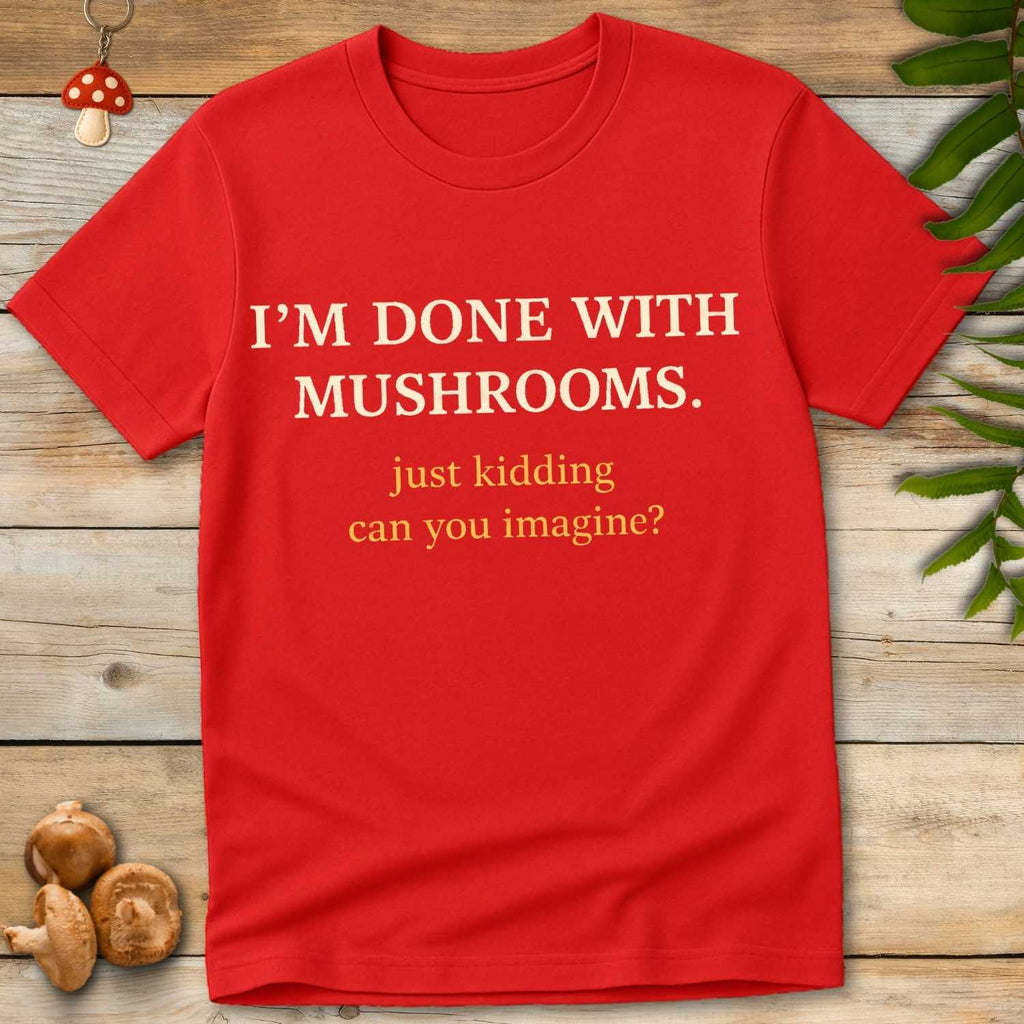 Done With Shrooms Tee