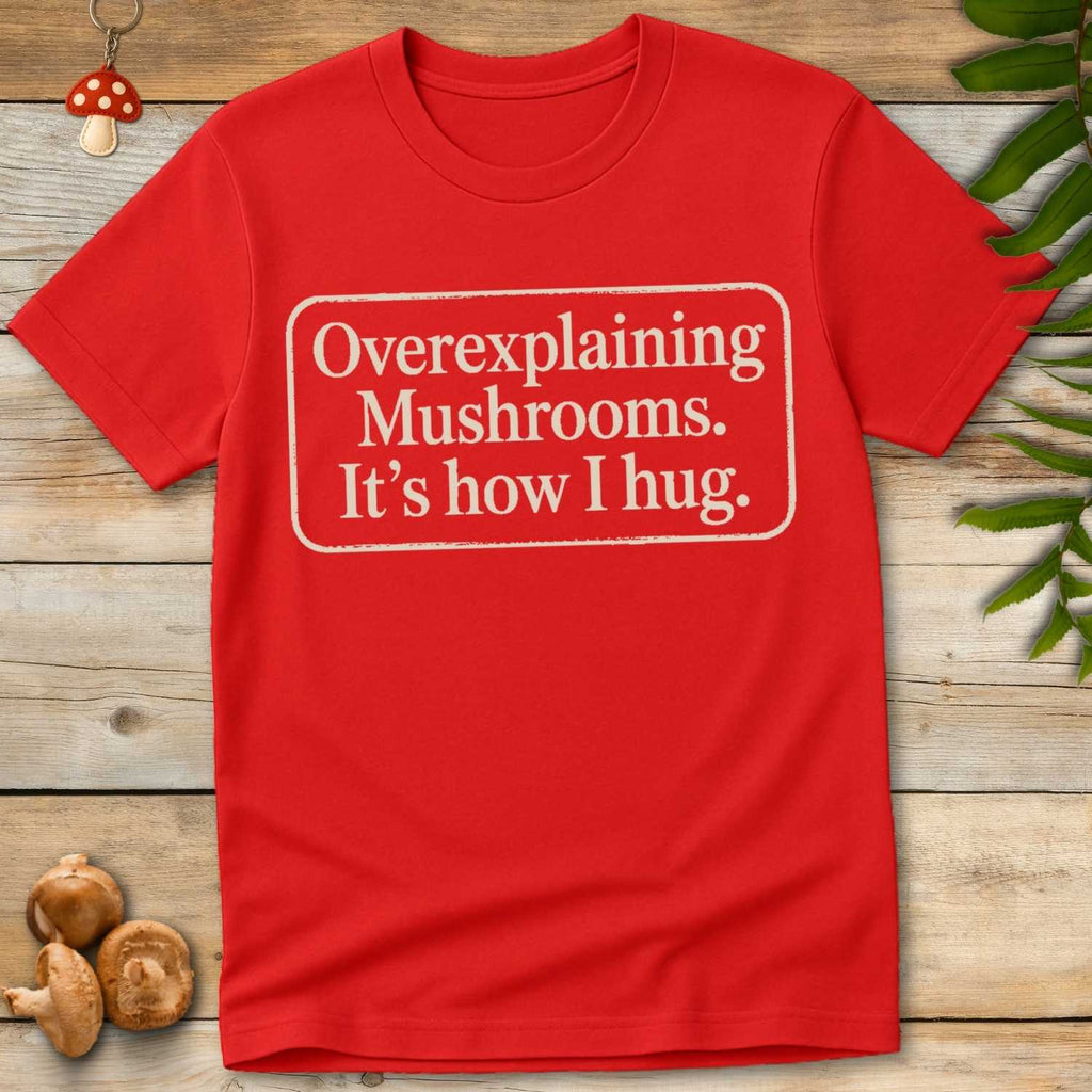 Overexplaining Mushrooms Tee