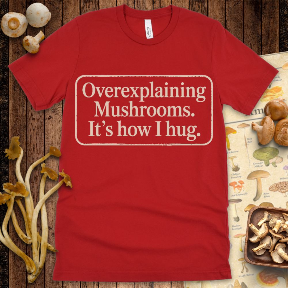 Overexplaining Mushrooms Tee