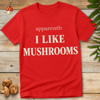 Apparently Mushrooms Tee