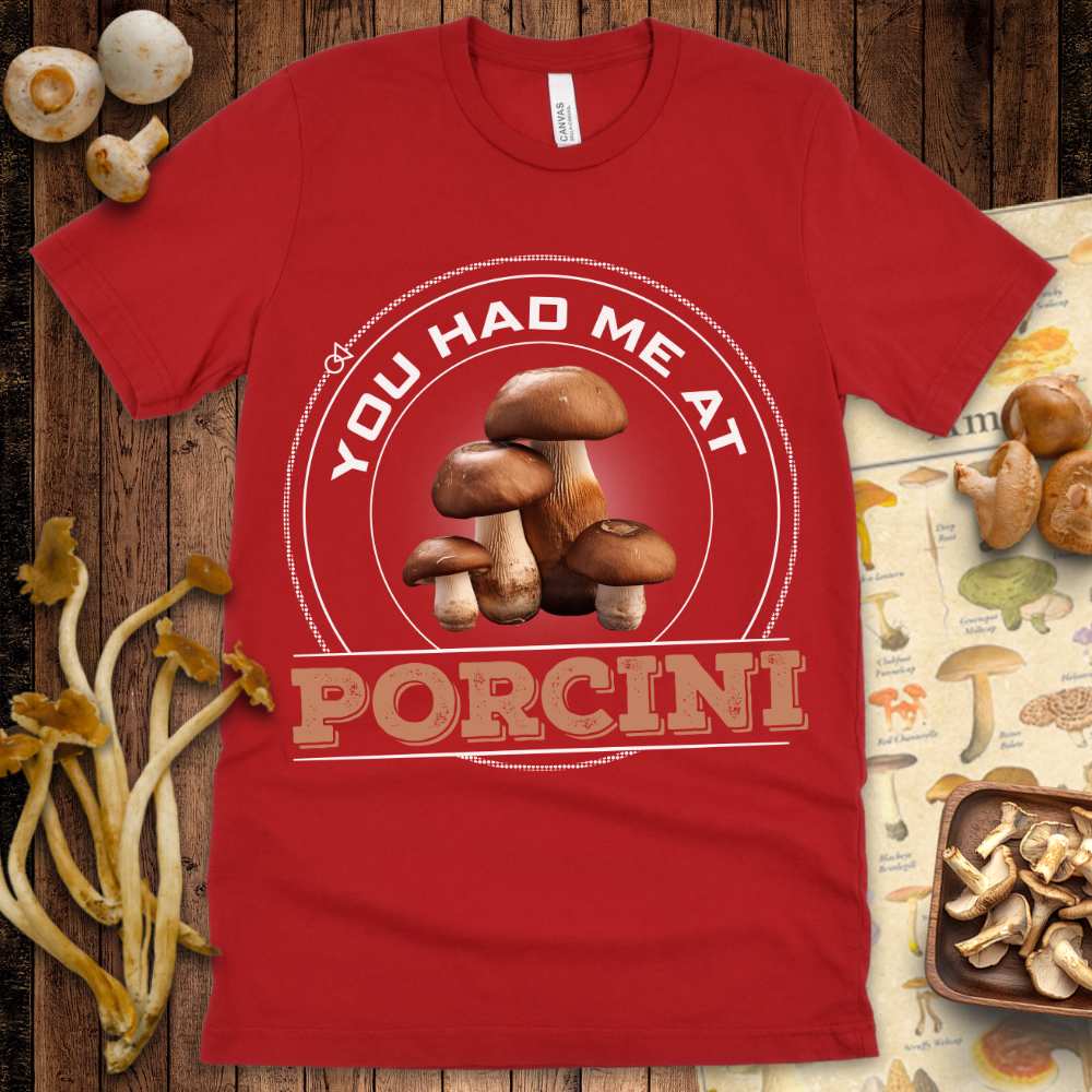 Had Me At Porcini Tee